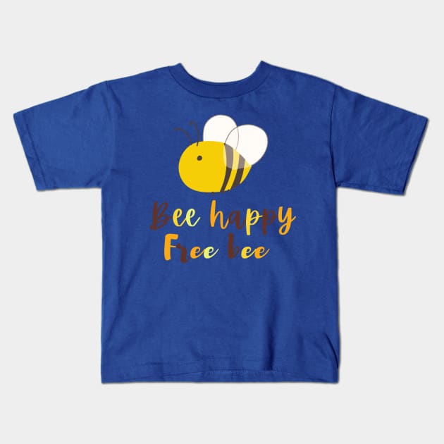Bee happy, free bee Kids T-Shirt by Paciana Peroni